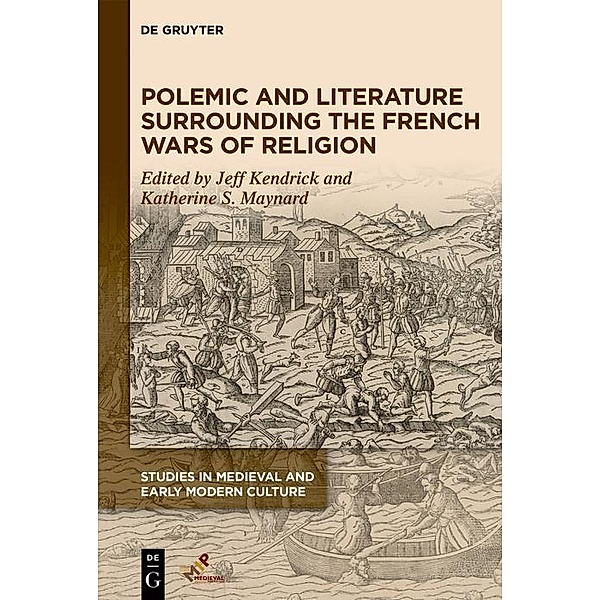 Polemic and Literature Surrounding the French Wars of Religion / Studies in Medieval and Early Modern Culture