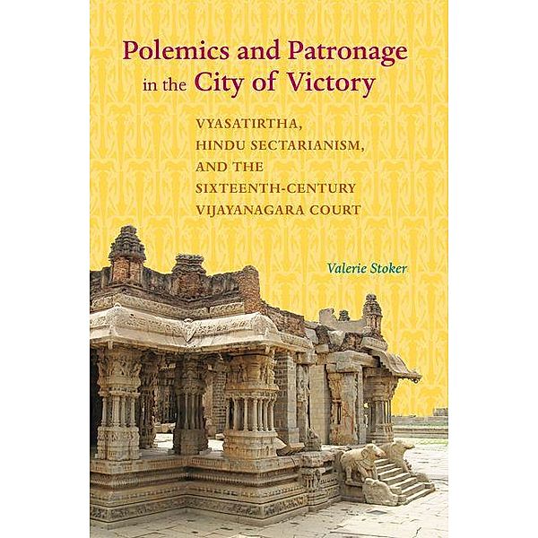 Polemics and Patronage in the City of Victory / South Asia Across the Disciplines, Valerie Stoker