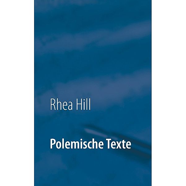 Polemische Texte, Rhea Hill