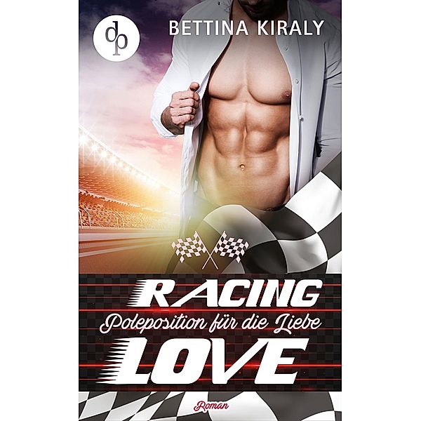 Poleposition für die Liebe (Chick-Lit, Liebesroman) / Die 'Racing Love' Reihe Bd.1, Bettina Kiraly