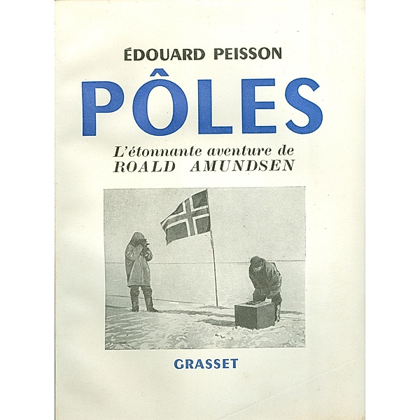 Pôles, l'étonnante aventure de Roald Amundsen / Essai, Edouard Peisson