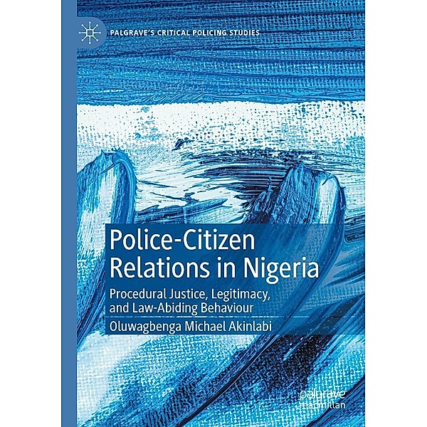 Police-Citizen Relations in Nigeria / Palgrave's Critical Policing Studies, Oluwagbenga Michael Akinlabi