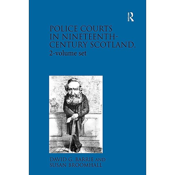 Police Courts in Nineteenth-Century Scotland, 2-volume set, David G. Barrie, Susan Broomhall