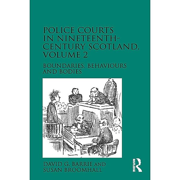 Police Courts in Nineteenth-Century Scotland, Volume 2, David G. Barrie, Susan Broomhall