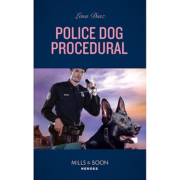 Police Dog Procedural (K-9s on Patrol, Book 6) (Mills & Boon Heroes), Lena Diaz