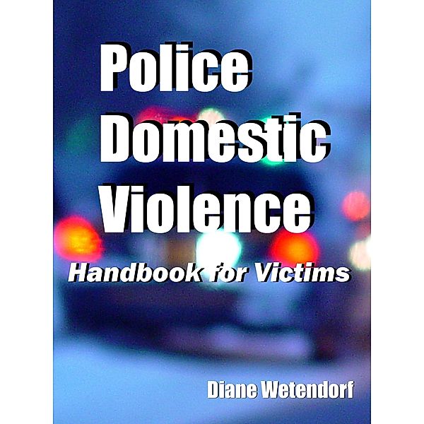 Police Domestic Violence Handbook for Victims, Diane Wetendorf