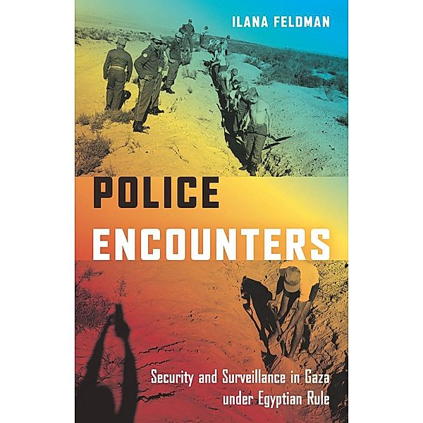 Police Encounters / Stanford Studies in Middle Eastern and Islamic Societies and Cultures, Ilana Feldman