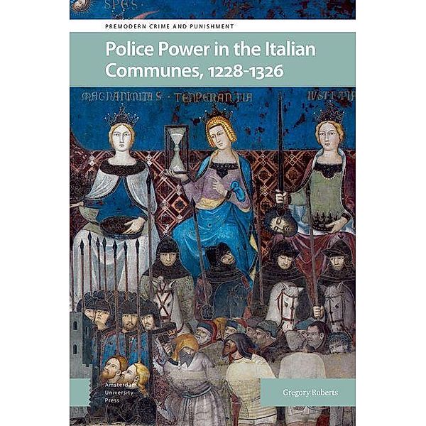 Police Power in the Italian Communes, 1228-1326, Gregory Roberts