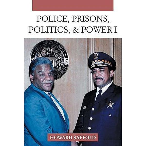 POLICE, PRISONS, POLITICS, & POWER, Howard Saffold