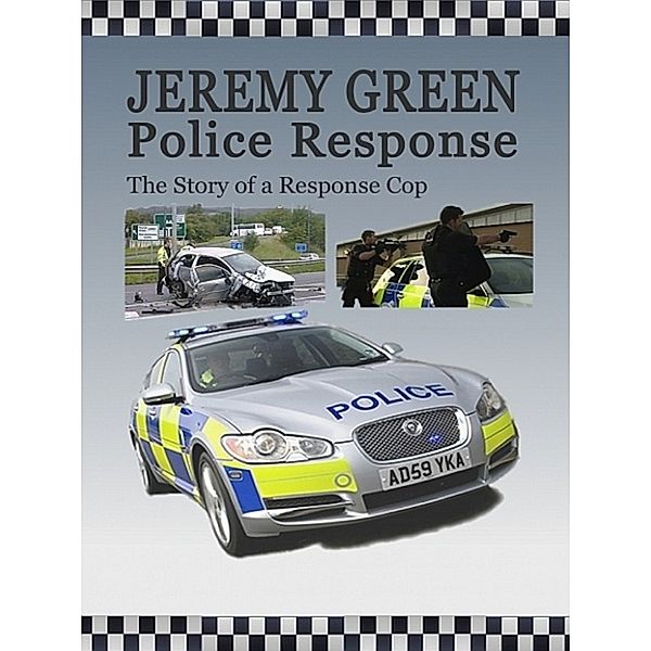 Police Response:The Story of a Response Cop, Jeremy Green