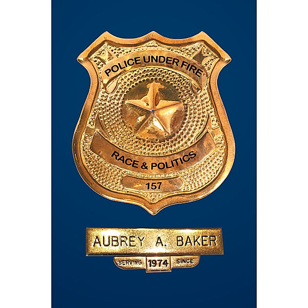 Police Under Fire, Aubrey A. Baker