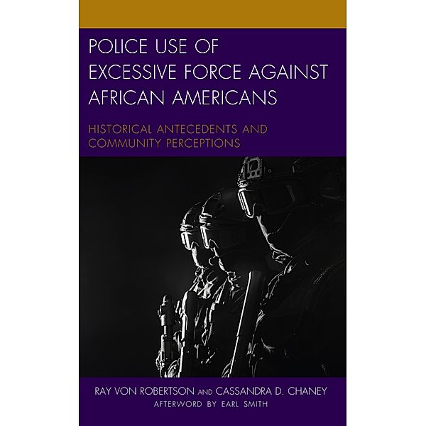 Police Use of Excessive Force against African Americans / Policing Perspectives and Challenges in the Twenty-First Century, Ray Von Robertson, Cassandra D. Chaney