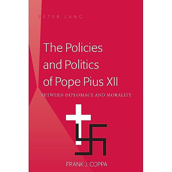 Policies and Politics of Pope Pius XII, Frank J. Coppa