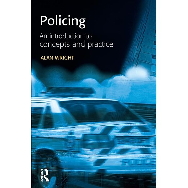 Policing: An introduction to concepts and practice, Alan Wright