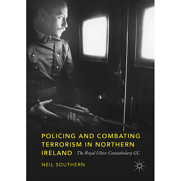 Policing and Combating Terrorism in Northern Ireland, Neil Southern