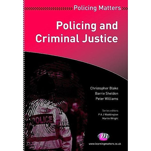 Policing and Criminal Justice / Policing Matters Series, Christopher Blake, Barrie Sheldon, Peter Williams