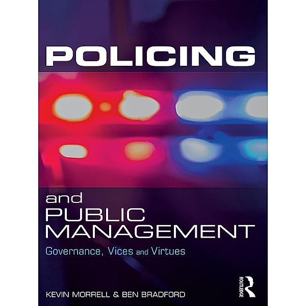 Policing and Public Management, Kevin Morrell, Ben Bradford