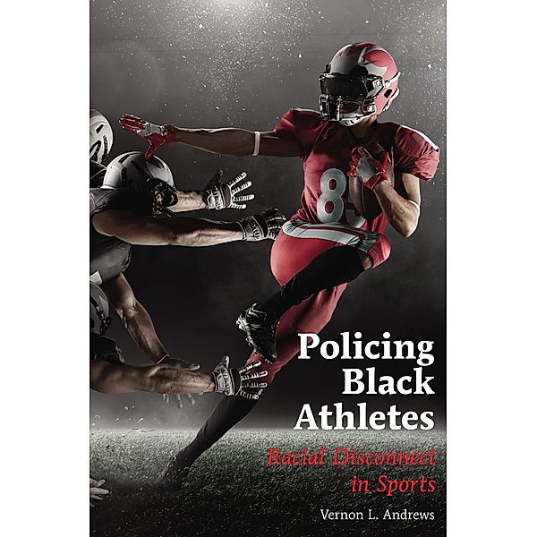 Policing Black Athletes / Global Intersectionality of Education, Sports, Race, and Gender Bd.2, Vernon L. Andrews
