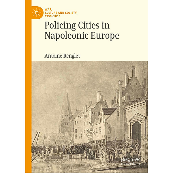Policing Cities in Napoleonic Europe, Antoine Renglet