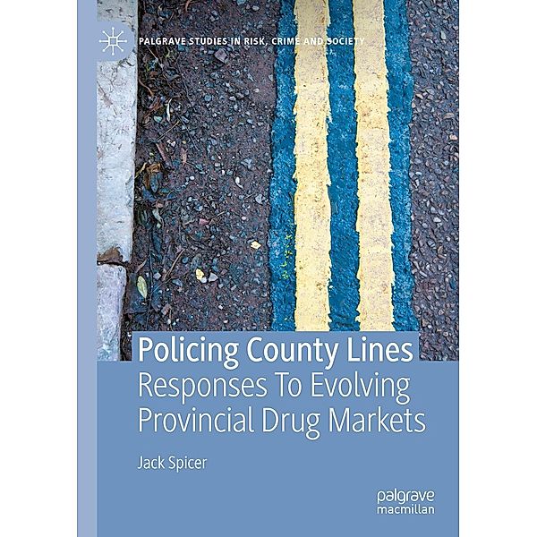Policing County Lines / Palgrave Studies in Risk, Crime and Society, Jack Spicer
