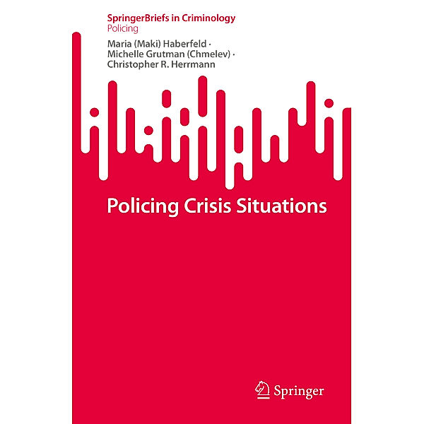 Policing Crisis Situations, Maria (Maki) Haberfeld, Michelle Grutman (Chmelev), Christopher R. Herrmann