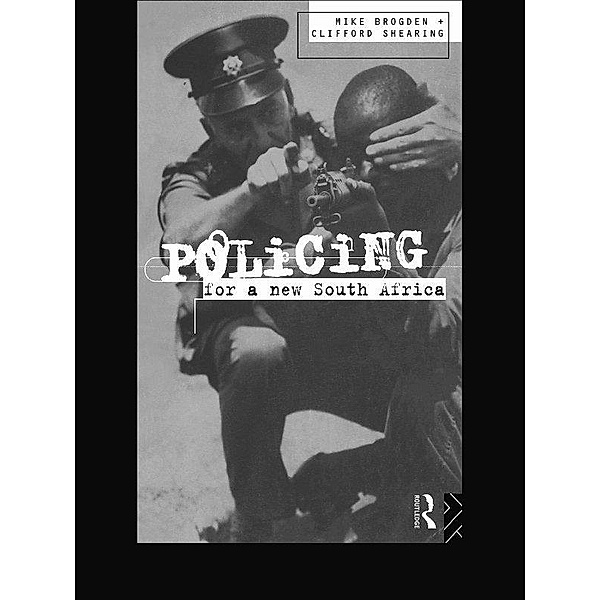 Policing for a New South Africa, Mike Brogden, Clifford D. Shearing