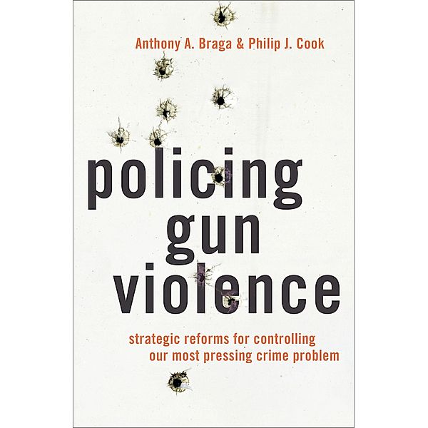 Policing Gun Violence, Anthony A. Braga, Philip J. Cook