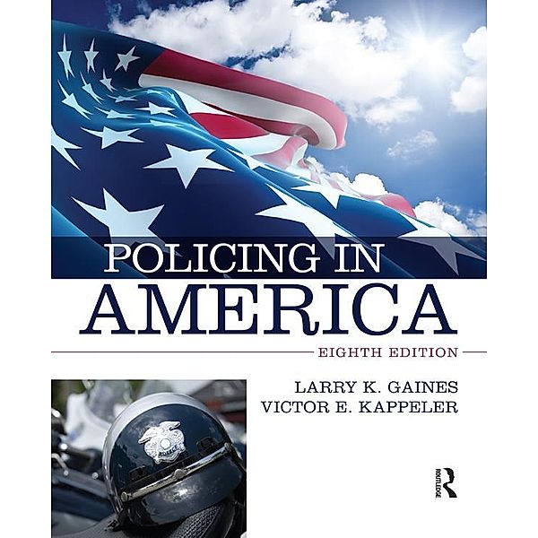 Policing in America, Larry K. Gaines, Victor E. Kappeler