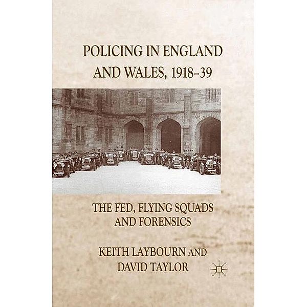 Policing in England and Wales, 1918-39, K. Laybourn, D. Taylor