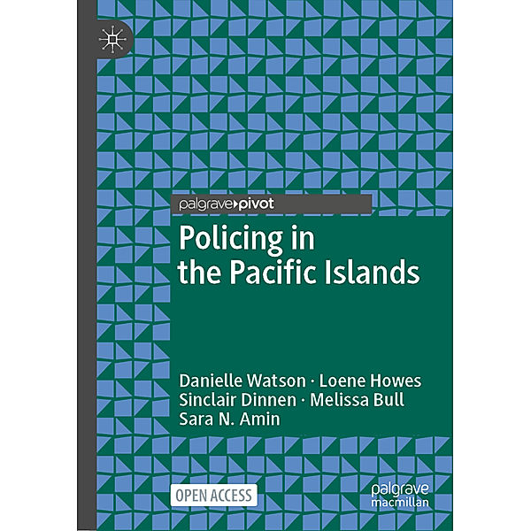 Policing in the Pacific Islands, Danielle Watson, Loene Howes, Sinclair Dinnen, Melissa Bull, Sara N. Amin