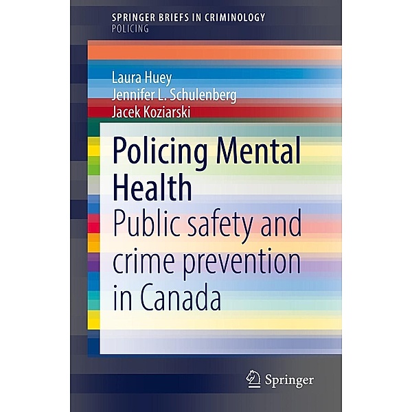 Policing Mental Health / SpringerBriefs in Criminology, Laura Huey, Jennifer L. Schulenberg, Jacek Koziarski