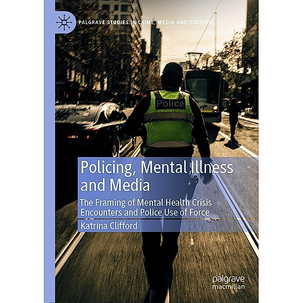 Policing, Mental Illness and Media / Palgrave Studies in Crime, Media and Culture, Katrina Clifford