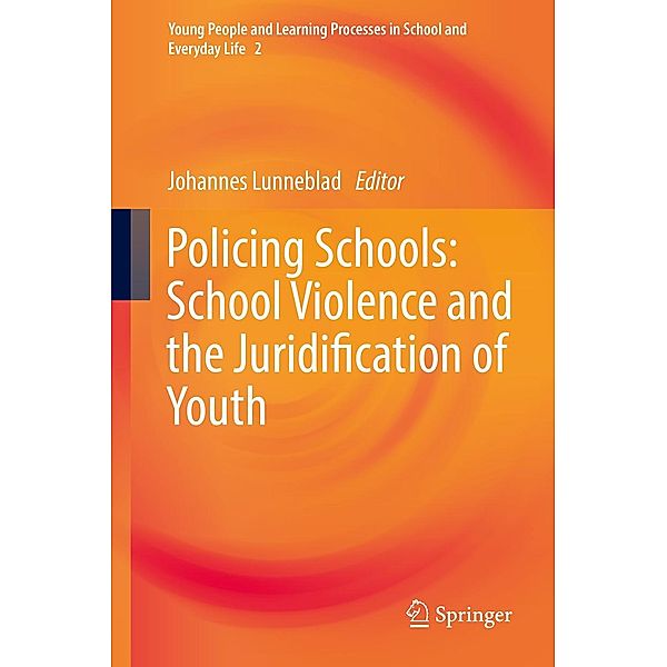 Policing Schools: School Violence and the Juridification of Youth / Young People and Learning Processes in School and Everyday Life Bd.2