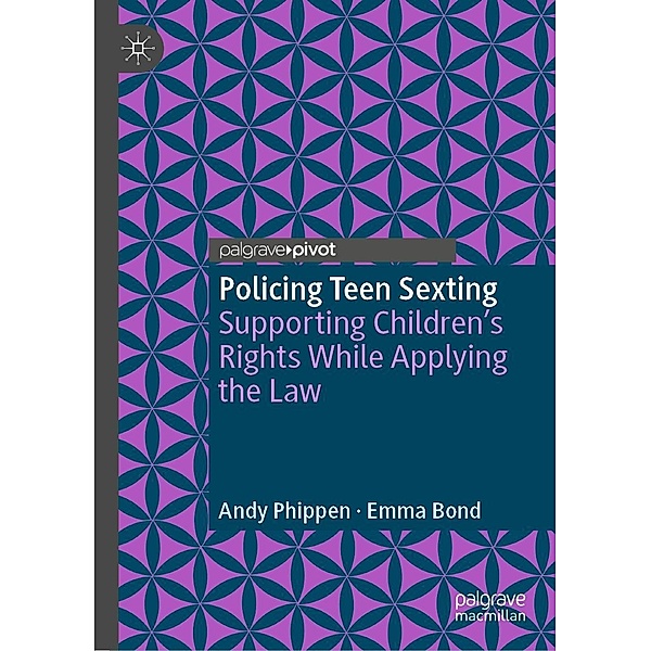 Policing Teen Sexting / Palgrave's Critical Policing Studies, Andy Phippen, Emma Bond