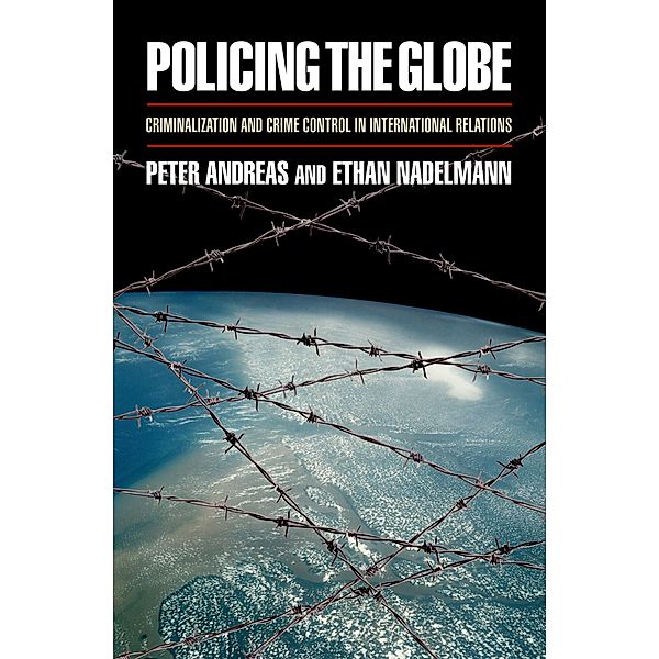 Policing the Globe, Peter Andreas, Ethan Nadelmann