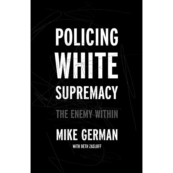 Policing White Supremacy, Mike German, Beth Zasloff
