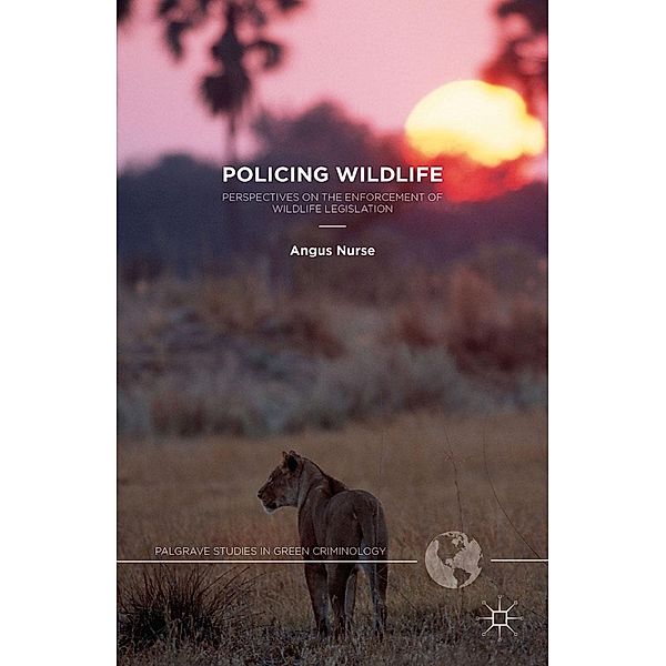 Policing Wildlife / Palgrave Studies in Green Criminology, A. Nurse