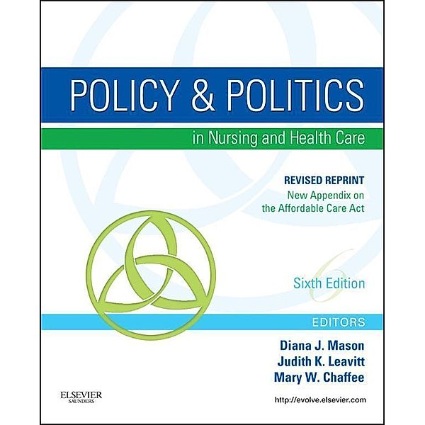 Policy and Politics in Nursing and Healthcare - Revised Reprint - E-Book, Diana J. Mason, Judith K. Leavitt, Mary W. Chaffee