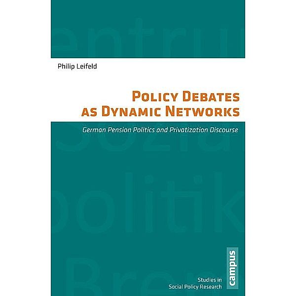 Policy Debates as Dynamic Networks / Schriften des Zentrums für Sozialpolitik, Bremen Bd.29, Philip Leifeld