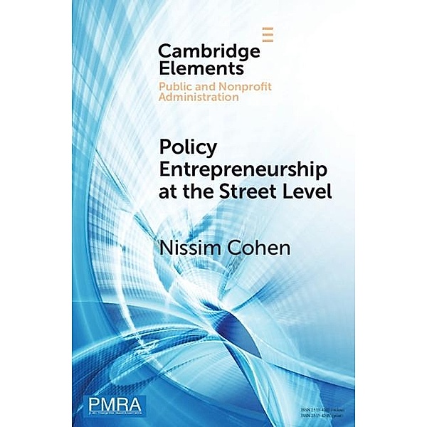 Policy Entrepreneurship at the Street Level / Elements in Public and Nonprofit Administration, Nissim Cohen