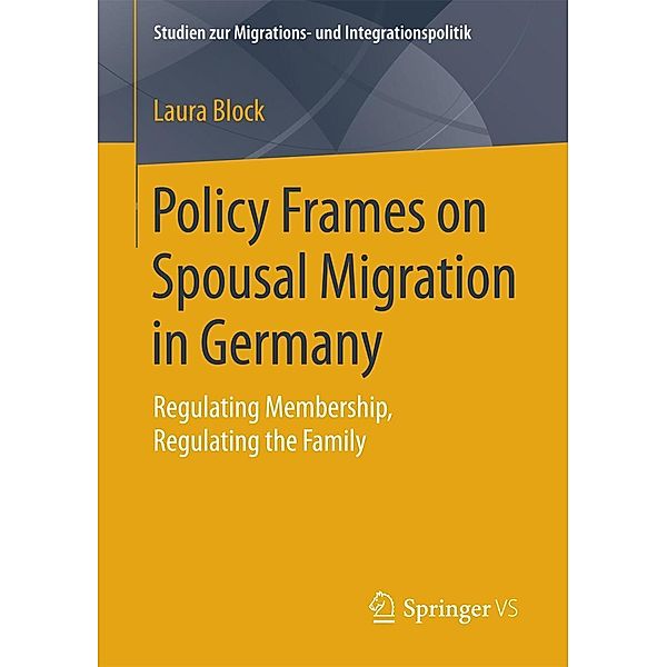 Policy Frames on Spousal Migration in Germany / Studien zur Migrations- und Integrationspolitik, Laura Block