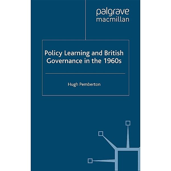 Policy Learning and British Governance in the 1960s / Transforming Government, Hugh Pemberton