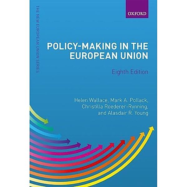 Policy-Making in the European Union, Helen Wallace, Mark A. Pollack, Christilla Roederer-Rynning, Alasdair R. Young