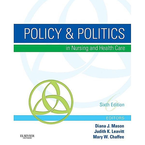 Policy & Politics in Nursing and Health Care - E-Book, Diana J. Mason, Judith K. Leavitt, Mary W. Chaffee