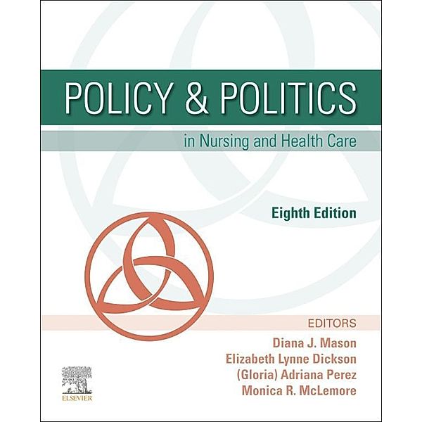 Policy & Politics in Nursing and Health Care - E-Book, Diana J. Mason, Adrianna Perez, Monica R. McLemore, Elizabeth Dickson