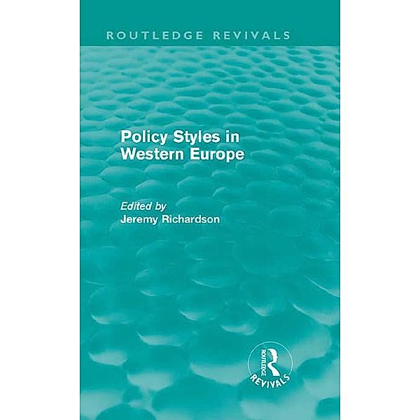 Policy Styles in Western Europe (Routledge Revivals) / Routledge Revivals, Jeremy Richardson