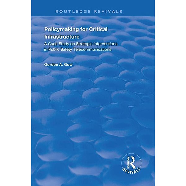 Policymaking for Critical Infrastructure, Gordon A. Gow