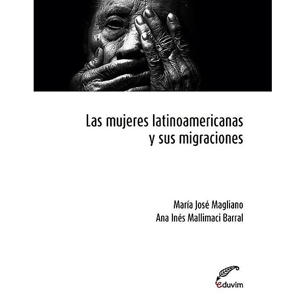 Poliedros: Las mujeres latinoamericanas y sus migraciones, Ana Inés Mallimaci Barral, María José Magliano