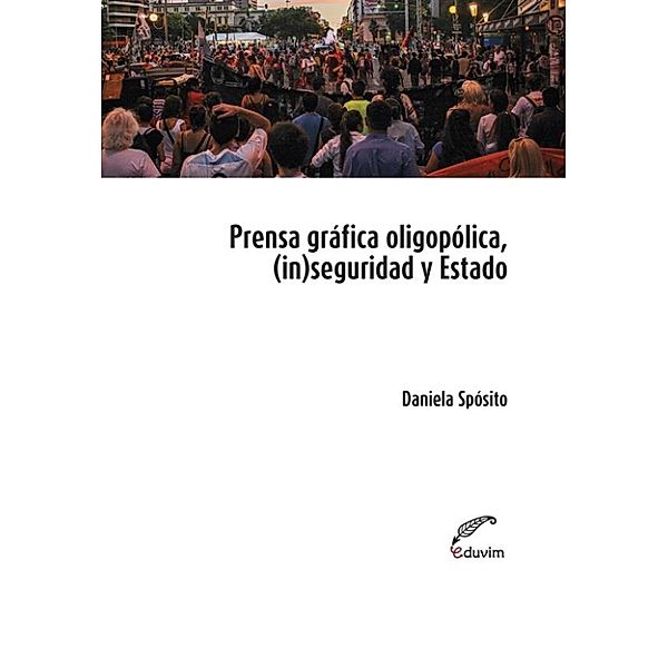 Poliedros: Prensa oligopólica, (in)seguridad y Estado, Daniela Sposito