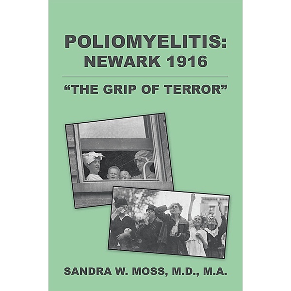 Poliomyelitis: Newark 1916, Sandra W. Moss